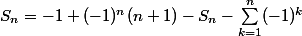 S_n = -1 + (-1)^n(n+1) - S_n - \sum_{k=1}^n(-1)^k 